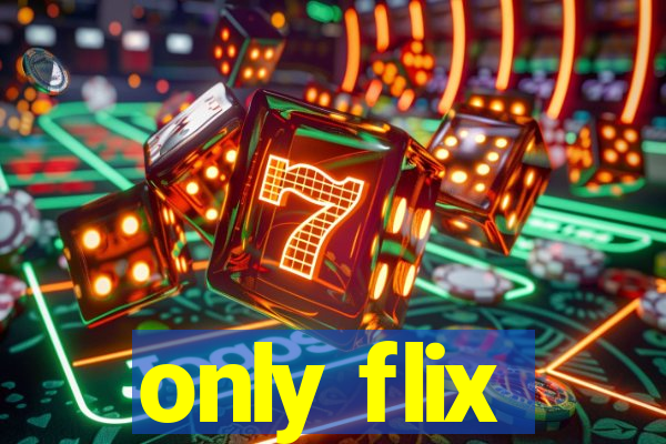 only flix